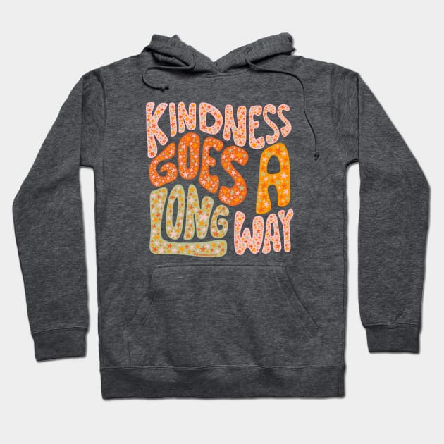 Kindness Goes A Long Way Hoodie by Doodle by Meg